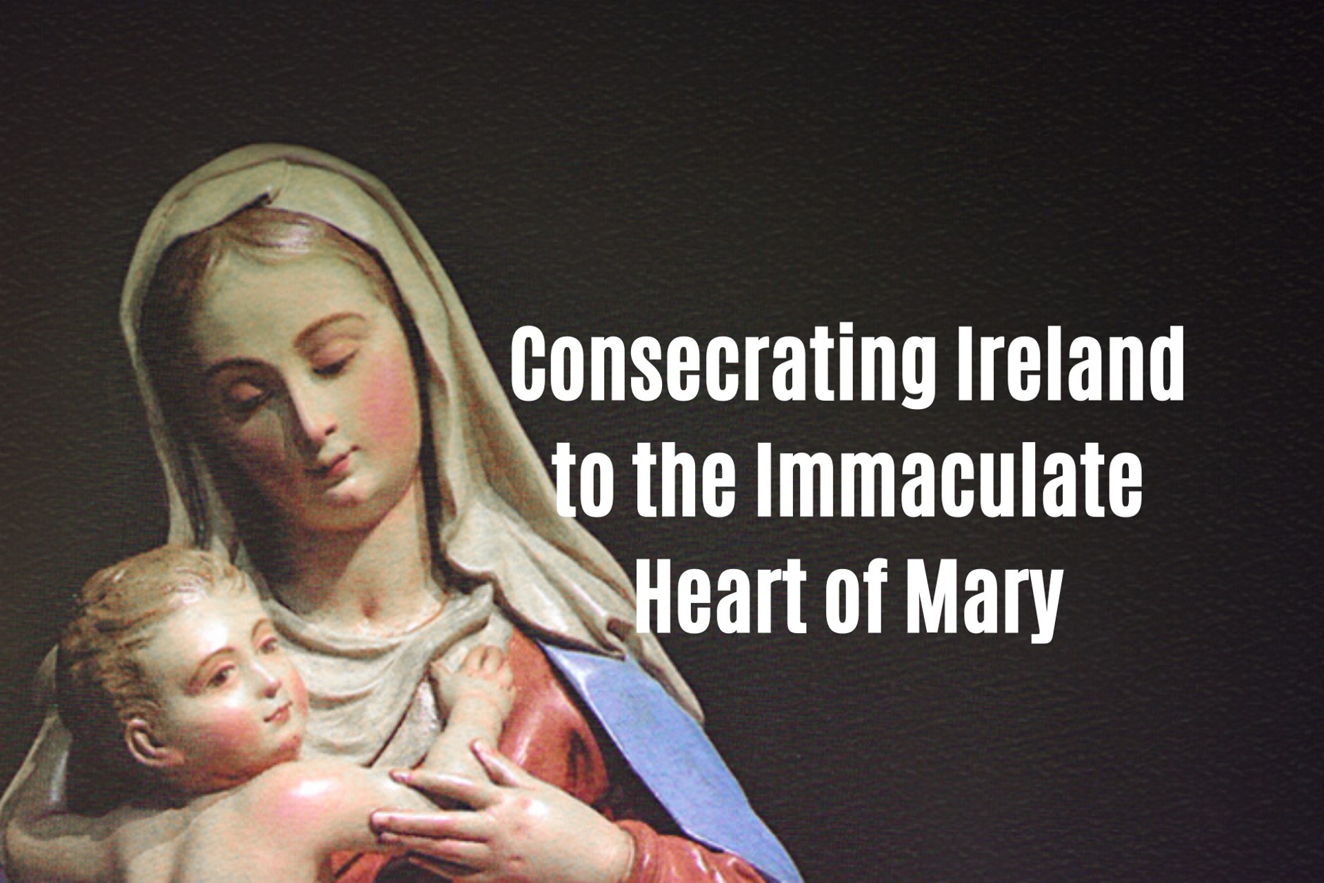 Consecrating Ireland to the Immaculate Heart of Mary